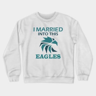 I MARRIED INTO THIS EAGLES Crewneck Sweatshirt